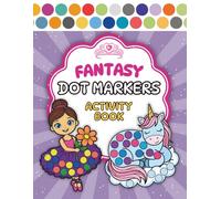 Fantasy Dot Markers Activity Book for Girls Ages 1-5: BIG DOT Coloring Book with Princess, Fairy, Mermaid, Unicorn, Ballerina and More