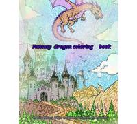 Fantasy Dragon Coloring Book: Amezing fantasy dragon designs for relaxation and creativity