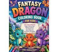 Fantasy Dragon Coloring Book for Kids: Cute, Easy & Relaxing Dragon Coloring Pages, Mythical Creatures, Fire Dragons and Baby Dragons for Preschoolers and Toddlers