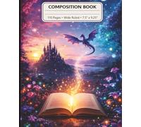 Fantasy Dragon Composition Book: Enchanted Magic Kingdom Wide Ruled Notebook, 110 Pages, 7.5 x 9.25, Mythical Creature Journal for Kids and Teens ... Artistic Wide Ruled Composition Stationery)
