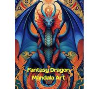 Fantasy Dragon Mandala Art: Fantasievolles Drachen-Malbuch mit Mandala-Motiven zur Entspannung für Jung u. Erwachsene