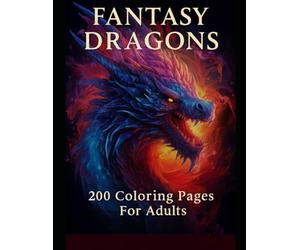 Fantasy Dragons: 200 Coloring Pages For Adults