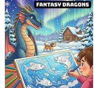 Fantasy Dragons Coloring Book: A Magical Collection of Holiday Scenes, Farm Life, Sea Creatures and Relaxing Patterns: A Magical Collection of Holiday ... Life, Sea Creatures and Relaxing Patterns