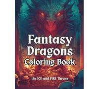 Fantasy Dragons Coloring Book: Grayscale Coloring Pages For Adults and Teens With Mythical and Legendary Dragons - Of Ice and Fire Throne