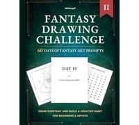Fantasy Drawing Challenge: More 60 Day Daily Fantasy Prompts Vol II: For Beginners and Artists (60 Day Drawing Challenges)