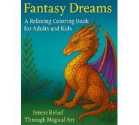 Fantasy Dreams: A Relaxing Coloring Book for Adults and Kids: Stress Relief Through Magical Art