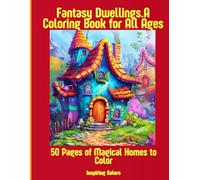 Fantasy Dwellings. A Coloring Book for All Ages: 50 Pages of Magical Homes to Color (Coloring pages for all ages - pleasant relaxation, flight of fancy, unlimited creativity)