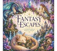 Fantasy Escapes: A Fantasy Coloring Book for Adults Featuring Dragons, Fairies, Mythical Creatures, Hidden Villages, and Magical Worlds