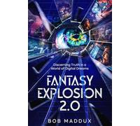 Fantasy Explosion 2.0: Discerning Truth in a World of Digital Dreams