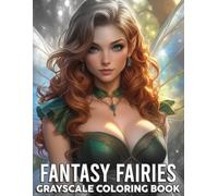 Fantasy Fairies - Grayscale Coloring Book: Dive into an Enchanted World of Magical Fairy Coloring Pages Whimsical Illustration for All Ages Relaxation and Creativity