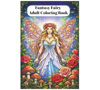 Fantasy Fairy Adult Coloring Book: A Relaxing Stress Relief Coloring Book with Enchanting Fairies, Magical Forests, and Inspirational Quotes for Adults