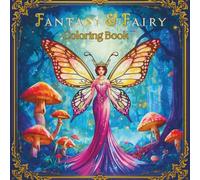 Fantasy & Fairy Coloring Book for Adults and Teens: Enchanted Forests, Magical Fairies, and Whimsical Scenes for Relaxation and Stress Relief: ... Designs for Relaxation and Creativity”