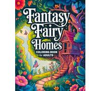 Fantasy Fairy Homes Coloring Book: 50 Beautiful Fantasy Fairy Houses with Detailed Illustrations for Relaxation and Mindfulness