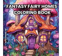 Fantasy Fairy Homes Coloring Book: A Whimsical Coloring Book of Magical Dwellings