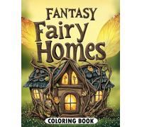 Fantasy Fairy Homes Coloring Book: Delightful Fairy Homes for Relaxation and Joyful Coloring