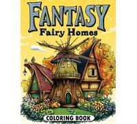 Fantasy Fairy Homes Coloring Book: Dreamy Fairy Dwellings to Inspire Your Coloring Journey