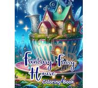 Fantasy Fairy House Coloring Book: Enchanted Fairy Houses, Cozy Fantasy Cottages, Magical Mushroom Homes, Whimsical Forest Villages & Dreamy Fairy ... Relaxation, Stress Relief and Creative Calm