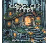Fantasy Fairy Houses Coloring Book for Adults - A Whimsical World of Enchanted Homes