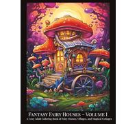 Fantasy Fairy Houses - Volume I: A Cozy Adult Coloring Book of Fairy Homes, Villages, and Magical Cottages (Fantasy Fairy Houses Coloring Series)