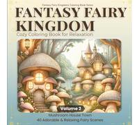 Fantasy Fairy Kingdoms Coloring Book: Mushroom House Town: 40 Cozy & Whimsical Coloring Pages for Relaxation and Stress Relief