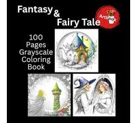 Fantasy & Fairy Tale 100 Pages Grayscale Coloring Book: Big Fantasy Coloring Book for Adults & Teens | Many Different Designs | 8.5x8.5 inches (Fantasy Artbooks)