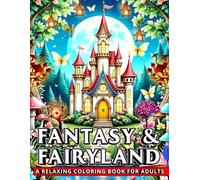 FANTASY & FAIRYLAND: A RELAXING COLORING BOOK FOR ADULTS