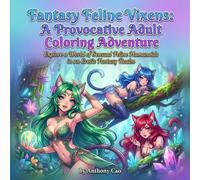 Fantasy Feline Vixens: A Provocative Adult Coloring Adventure: Explore a World of Sensual Feline Humanoids in an Erotic Fantasy Realm (Teen To Adults Vixens)