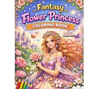 Fantasy Flower Princess Coloring Book: 40 Magical Coloring Pages of Floral Princesses, Fantasy Animals & Enchanted Gardens (Bloom & Fantasy Coloring Series)