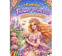 Fantasy Flower Princess Coloring Book: 40 Magical Coloring Pages of Floral Princesses, Fantasy Animals & Enchanted Gardens (Bloom & Fantasy Coloring Series)