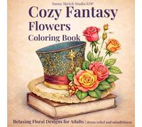 Fantasy Flowers Coloring Book: Relaxing Floral Designs for Adults, Cozy Stress Relief & Mindfulness