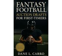 Fantasy Football Auction Drafts for First-Timers: Master Auction Strategy, Control the Room, and Build Winning Fantasy Rosters