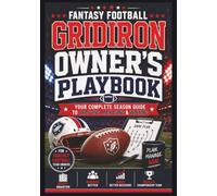 Fantasy Football Gridiron Owner's Playbook: Your Complete Season Guide to Drafting, Managing & Winning