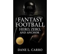 Fantasy Football: Hero, Zero, and Anchor: Fantasy football draft strategies, roster structure, waiver wire tactics, and proven frameworks for winning in high-stakes leagues