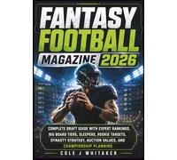 Fantasy Football Magazine 2026: Complete Draft Guide with Expert Rankings, Big Board Tiers, Sleepers, Rookie Targets, Dynasty Strategy, Auction Values, and Championship Planning