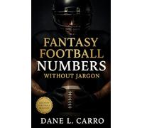 Fantasy Football Numbers Without Jargon: A Complete Playbook with Draft Tiers, VOLS Strategy, Risk Budgeting, Waiver Systems, Regression Checks, and Trade Math Tools for Smarter Fantasy Decisions
