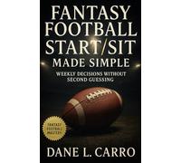 Fantasy Football Start/Sit Made Simple: Proven start sit system with flowcharts, matchup frameworks, injury checklists, and lineup scripts for fantasy football success