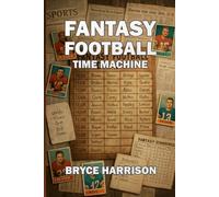 Fantasy Football Time Machine: What If Fantasy Football Existed in Every Era of the NFL?