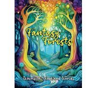 Fantasy Forests Coloring Book for Adults: Whimsical Woodland Worlds