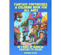 Fantasy Fortresses. A Coloring Book for All Ages: 50 Pages of Magical Castles to Color (Mystic Mansions. A Coloring Book for All Ages)
