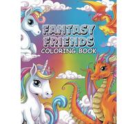 Fantasy Friends Coloring Book: Over 100 Whimsical Pages of Magical Creatures, Cute Characters, and Enchanted Scenes for Kids, Teens, and Fantasy Lovers of All Ages
