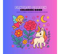Fantasy Garden Coloring Book: Magical Fairies, Unicorns & Enchanted Flowers