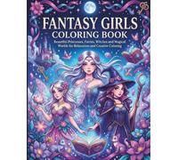 Fantasy Girls Coloring Book: Beautiful Princesses, Fairies, Witches and Magical Worlds for Relaxation and Creative Coloring
