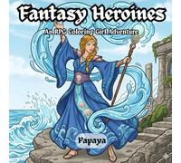 Fantasy Heroines: An RPG & DnD Coloring Girl Hero Adventure