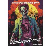 Fantasy Horror Grayscale Coloring Book: A Spooky Halloween Adventure for Adults: Terrifying Witches, Haunted Houses, Creepy Creatures & Spooky Scenes ... Fans (Cozy Grayscale Coloring Series)