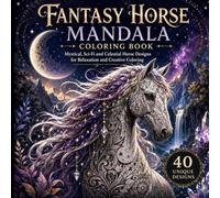 Fantasy Horse Mandala Coloring Book: Mystical, Sci-Fi and Celestial Horse Designs for Relaxation and Creative Coloring