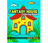 FANTASY HOUSE COLORING BOOK: for Adults and Teens - Magical Homes & Whimsical Architecture to Spark Your Imagination