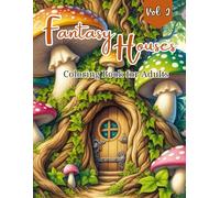 Fantasy Houses Coloring Book for Adults: Whimsical Fairy Homes, Enchanted Treehouses, and Magical Cottages to Color for Relaxation and Stress Relief