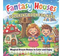 Fantasy Houses Coloring Book for Kids: Magical Dream Homes to Color and Enjoy - Fun Coloring Pages for Ages 4-8