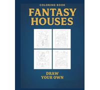 Fantasy Houses Coloring Book: Whimsical Homes, Creative Scenes & Draw-Your-Own Pages for Kids