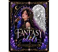 Fantasy Idols Coloring Book: Magical Idol Queens, Enchanted Concerts & Fantasy Fashion Coloring Pages (Idol Vibes Coloring Series)
